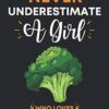 Never Underestimate A Girl Who Loves Broccoli: Cute Broccoli Gifts For Women: Unique Broccoli Lovers Notebook Gag Gift Ideas For Girls Sister Daughter ... Present Blank Lined Journal For Notes