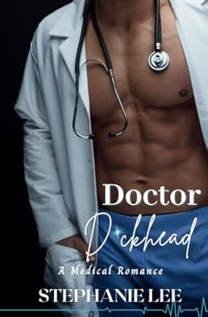 Doctor D*ckhead: An enemies to lovers medical romance