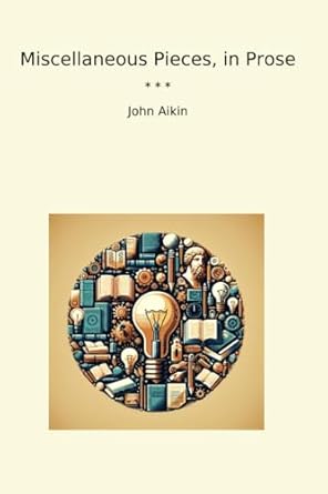 Miscellaneous Pieces, in Prose