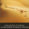 From Medina To Karbala: In The Words Of Imam Al Husayn