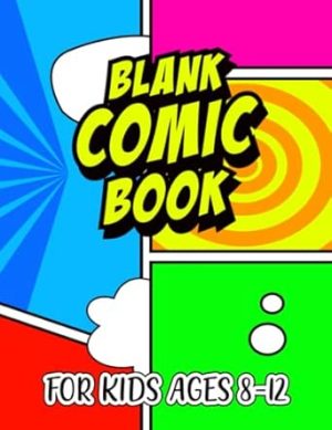 Blank Comic Book For Kids Ages 8-12: It's A Beautiful Idea To Draw Your Own Comic With These Custom Designed Comic Pages