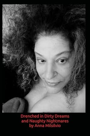 Drenched in Dirty Dreams and Naughty Nightmares