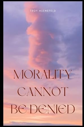 Morality Cannot Be Denied