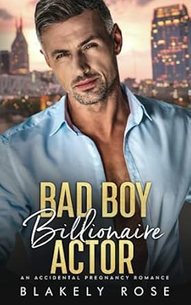 Bad Boy Billionaire Actor: An Accidental Pregnancy Romance