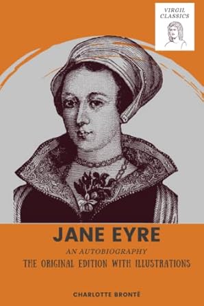 Jane Eyre: An Autobiography: The Original Edition With Illustrations (Virgil Classics)