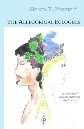 The Allegorical Eclogues: A collection of classical mythology short stories