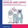 Familie und Comic: Kritische Perspektiven Auf Soziale Mikrostrukturen in Grafischen Narrationen: 1