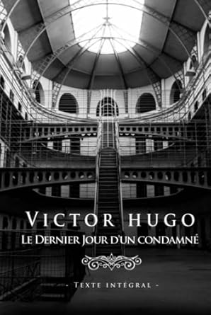Victor Hugo Le Dernier Jour d'un Condamné - Edition illustrée (French Edition)