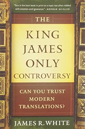 The King James Only Controversy: Can You Trust Modern...