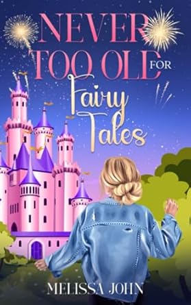 Never Too Old for Fairy Tales: A Whimsical Coming-of-Middle-Age Escape