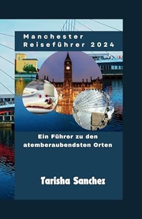 Manchester Reiseführer 2024: Ein Führer zu den atemberaubendsten Orten
