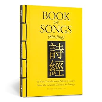 Book of Songs (Shi-Jing): A New Translation of Selected...