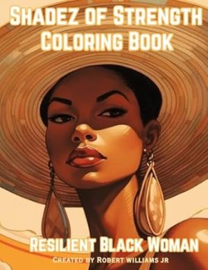 SHADEZ OF STRENGTH COLORING BOOK: RESILIENT BLACK WOMAN