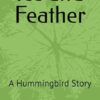 Ice and Feather: A Hummingbird Story