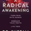 A Radical Awakening: Turn Pain into Power, Embrace Your Truth, Live Free