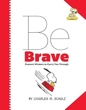 Peanuts: Be Brave: Peanuts Wisdom to Carry You Through