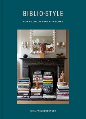 Bibliostyle: How We Live at Home with Books