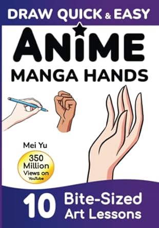 Draw Quick & Easy Anime Manga Hands: How to Draw Anime Manga Hands Step by Step Art Lessons for Kids, Teens, Beginners - Easy Drawing Book