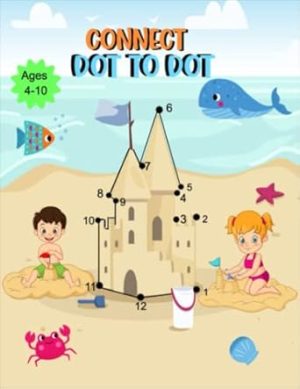 Connect Dot To Dot For Kids Ages 4-10: Great Activity Book For Boys And Girls | Coloring, Dot To Dot & More | Great Gifts For Kids Ages 4-8, 8-10