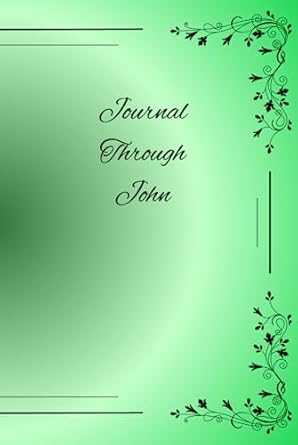 Journal Through John: Meditate on this timeless wisdom and...