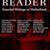Mother Reader: Essential Writings on Motherhood