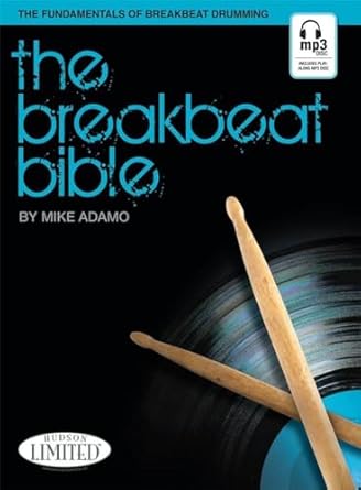 The Breakbeat Bible: The Fundamentals of Breakbeat Drumming...