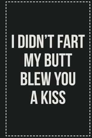 I Didn't Fart My Butt Blew You a Kiss: College Ruled Notebook | Novelty Lined Journal | Gift Card Alternative | Perfect Keepsake For Passive Aggressive People