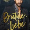 Brutale Liebe: Ein spannender Liebesroman