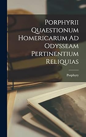 Porphyrii Quaestionum Homericarum Ad Odysseam Pertinentium Reliquias