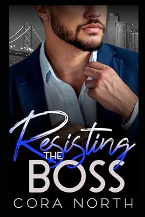 Resisting the Boss: An Ex's Brother/Billionaire Romance