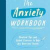 The Anxiety Workbook: Practical Tips and Guided Exercises to Help You Overcome Anxiety