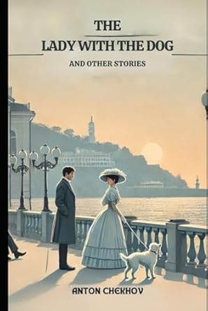 The Lady With The Dog: And Other Stories