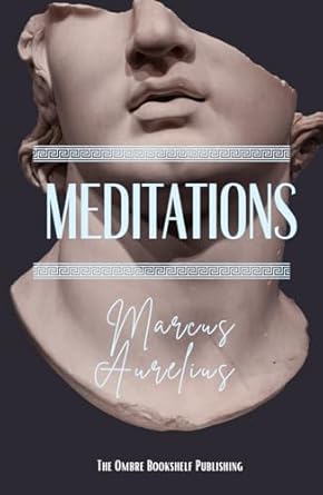 Meditations: ,or The Meditations of the Emperor Marcus Aurelius Antoninus (Annotated)