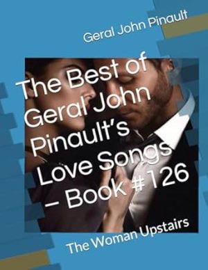 The Best of Geral John Pinault’s Love Songs – Songbook #126: The Woman Upstairs