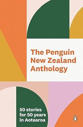 The Penguin New Zealand Anthology: 50 Stories for 50 Years...