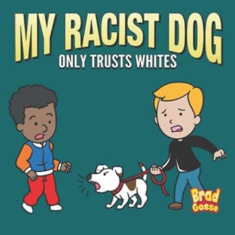 My Racist Dog: Only Trusts Whites