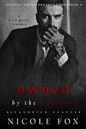Owned by the Mob Boss (Ivanovich Bratva): A Dark Mafia Romance (Russian Crime Brotherhood)