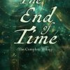 The End of Time: The Complete Trilogy