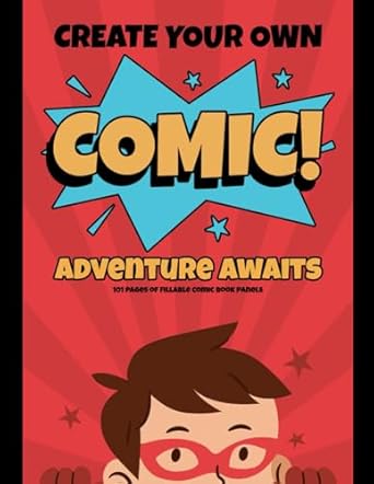 Blank Canvas Comics: Unleash Your Creativity with 101 Pages of Empty Panels: Embark on an Artistic Adventure – A Blank Comic Book for Kids and Adults to Craft, Create, and Imagine!