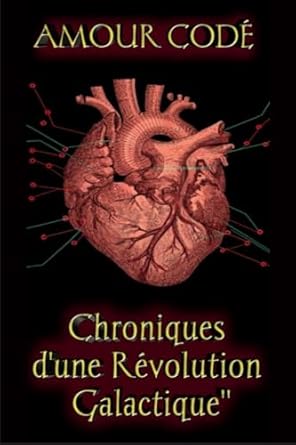 Amour codé: Chroniques d'une Révolution Galactique