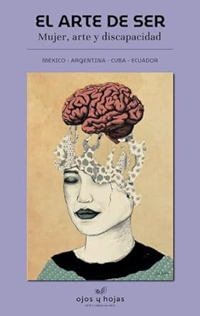 El arte de ser: Mujer, arte y discapacidad (Spanish Edition)