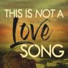 This Is Not A Love Song
