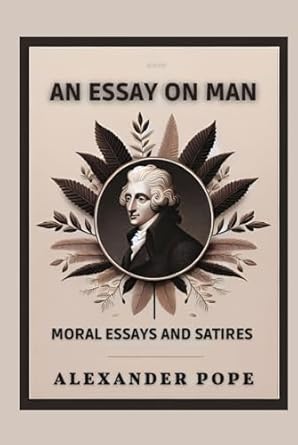 An Essay on Man: Moral Essays and Satires