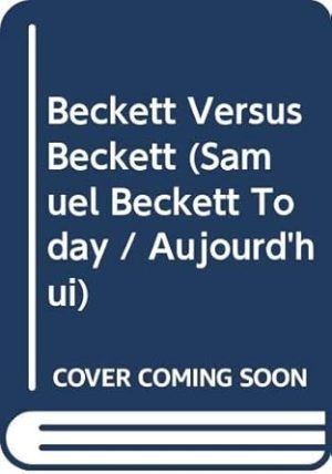 Beckett Versus Beckett.(Samuel Beckett Today/Aujourd'hui 7)