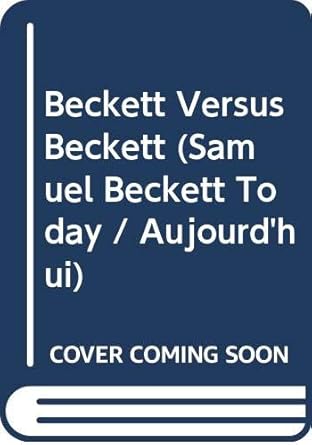 Beckett Versus Beckett.(Samuel Beckett Today/Aujourd'hui 7)