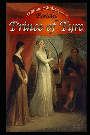 The Pericles, Prince of Tyre : A shakespeare's classic: Illustrated Edition