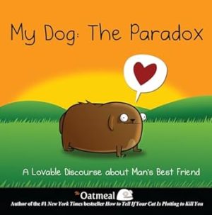 My Dog: The Paradox: A Lovable Discourse about Man's Best Friend: Volume 3