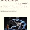 Sénèque tragique et sa réception dans le théâtre européen, XIVe-XXIe siècle: Les déclinaisons de la virilité