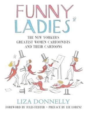 Funny Ladies: The New Yorker's Greatest Women Cartoonists And Their Cartoons