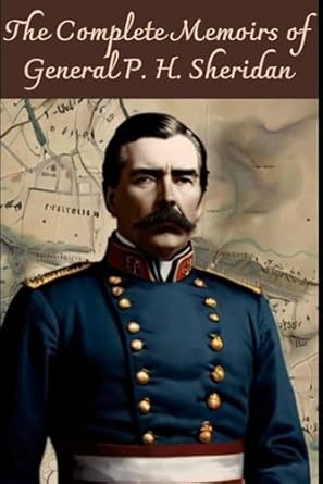 The Complete Memoirs of General P. H. Sheridan: With original illustrations